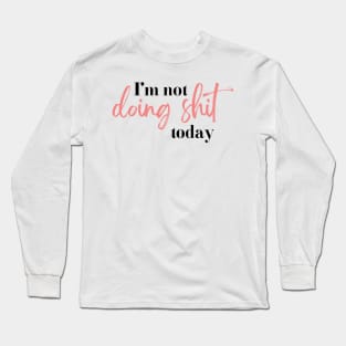 I'm not doing shit today | black and pink Long Sleeve T-Shirt